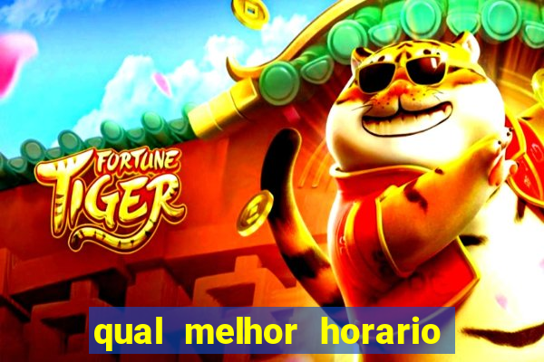 qual melhor horario para ganhar dinheiro no fortune tiger